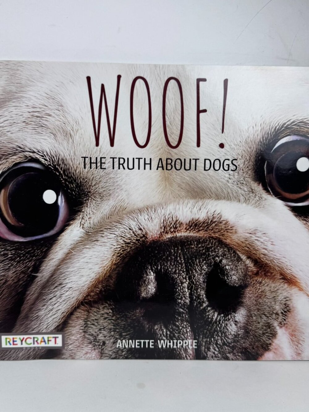 Woof! The Truth About Dogs Annette Whipple Paperback Reycraft 9781478873815